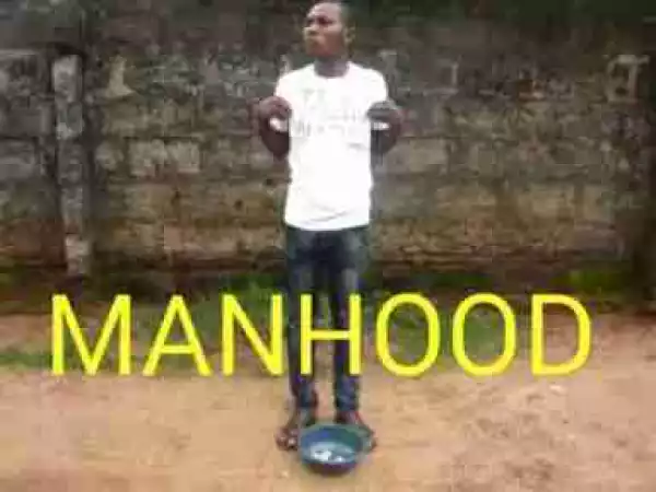 Video: Mc Hilarious – Manhood